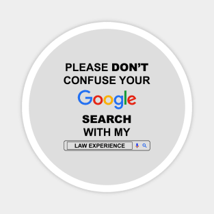 Please Do Not Confuse Your Google Search with My Law Experience Funny Lawyer Quotes Magnet